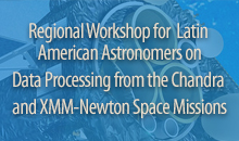 Logo do Regional Workshop for Latin American Astronomers on Data Processing from the Chandra and XMM-Newton Space Missions: An Advanced School for Astronomers working at all Wavelengths