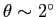 $ \theta \sim 2^{\circ}$
