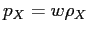 $ p_X = w \rho_X$