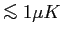$ \mathrel{\copy\simlessbox}1 \mu K$
