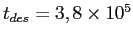 $t_{des}=3,8 \times 10^{5}$