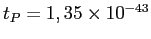 $t_{P}=1,35 \times 10^{-43}$