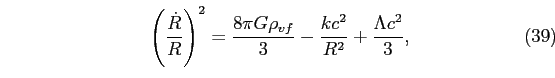 \begin{equation}
\left(\frac{\dot{R}}{R}\right)^{2}=\frac{8\pi G\rho_{vf}}{3}-\frac{kc^{2}}{R^{2}}+\frac{\Lambda
c^{2}}{3},
\end{equation}