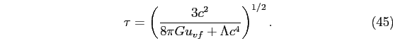 \begin{equation}
\tau=\left(\frac{3c^{2}}{8\pi Gu_{vf}+\Lambda c^{4}}\right)^{1/2}.
\end{equation}