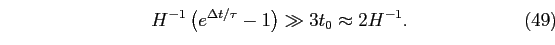 \begin{equation}
H^{-1} \left(e^{\Delta t/\tau}-1\right)\gg 3t_{0}\approx 2H^{-1}.
\end{equation}