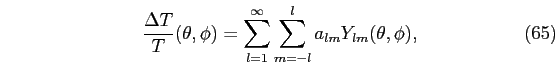 \begin{equation}
\frac{\Delta T}{T}(\theta,\phi)=\sum_{l=1}^{\infty}\sum_{m=-l}^{l}a_{lm}Y_{lm}(\theta,\phi),
\end{equation}