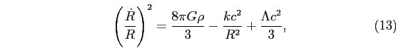 \begin{equation}
\left(\frac{\dot{R}}{R}\right)^{2}=\frac{8\pi G\rho}{3}-\frac{kc^{2}}{R^{2}}+\frac{\Lambda
c^{2}}{3},
\end{equation}