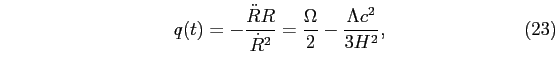 \begin{equation}
q(t) = -\frac{\ddot{R}R}{\dot{R}^{2}}=\frac{\Omega}{2}-\frac{\Lambda c^{2}}{3H^{2}},
\end{equation}