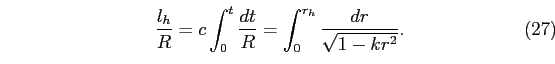 \begin{equation}
\frac{l_{h}}{R}=c\int_{0}^{t}\frac{dt}{R}=\int_{0}^{r_{h}}\frac{dr}{\sqrt{1-kr^{2}}}.
\end{equation}