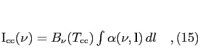\begin{equation}
I_{\rm cc}(\nu) = B_\nu(T_{\rm cc})\int \alpha(\nu,{\bf l}) dl\quad ,
\end{equation}