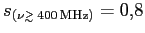 $s_{(\nu\raise 0.26ex\hbox{$\scriptscriptstyle >$}\hskip -0.5em \raise -
0.45ex\hbox{$\scriptscriptstyle\sim$}\hskip 0.2em400 {\rm 
MHz})} = 0,\!8 $