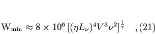 \begin{equation}
W_{\rm min} \approx 8\times 10^6 [(\eta L_\nu)^4 V^3
\nu^2]^{1\over 7}\quad,
\end{equation}