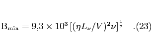 \begin{equation}
B_{\rm min} = 9,\!3\times 10^3  [(\eta L_\nu/V)^2 \nu]^{1\over
7}\quad.
\end{equation}