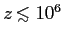 $z \raise 0.25ex\hbox{$<$}\hskip -0.65em \raise -0.45ex
\hbox{$\scriptstyle\sim$}\hskip 0.2em 10^6$