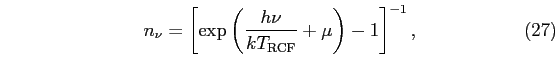 \begin{equation}
n_\nu = \left[\exp\left({h\nu \over kT_{\rm RCF}}+\mu\right)-
1\right]^{-1},
\end{equation}