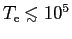 $T_{\rm
e} \raise 0.25ex\hbox{$<$}\hskip -0.65em \raise -0.45ex
\hbox{$\scriptstyle\sim$}\hskip 0.2em 10^5$