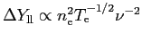 $\Delta Y_{\rm ll}\propto n_{\rm e}^2T_{\rm e}^{-1/2}\nu^{-2}$