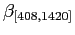 $\beta_{[408,1420]}$