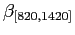 $\beta_{[820,1420]}$
