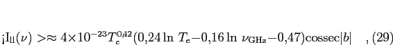 \begin{equation}
<I_{\rm ll}(\nu)> \approx 4\times 10^{-23} T_e^{0,\!42}
(0...
...16\ln \nu_{\rm GHz} - 0,\!47) {\rm cossec} \vert b\vert\quad ,
\end{equation}