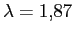 $\lambda = 1,\!87$