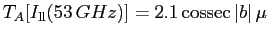 $T_A[I_{\rm ll} (53{\thinspace }GHz)] = 2.1 {\rm cossec}  \vert b\vert \mu$