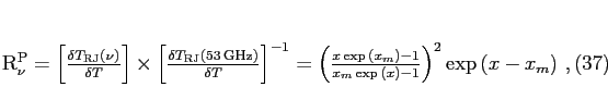 \begin{equation}
R_\nu^{\rm P} = \left[ {\delta T_{\rm RJ}(\nu)\over \delta T...
...,(x_m) -1 \over x_m \exp (x) -1}\right)^2 \exp (x-x_m)    ,
\end{equation}