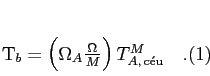 \begin{equation}
T_b = \left({\Omega_A \frac \Omega_M}\right) T_{A, {\rm c\acute
eu}}^M\quad .
\end{equation}
