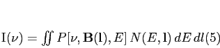 \begin{equation}
I(\nu) = \int\!\!\!\int P[\nu,{\bf B(l)},E] N(E,{\bf l}) dE dl
\end{equation}