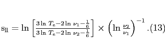 \begin{equation}
s_{\rm ll} = \ln\left[{3\ln T_e - 2\ln \nu_1 -{1\over 6} 
...
...ver 6}}\right]
\times\left(\ln{\nu_2\over \nu_1}\right)^{-1}.
\end{equation}